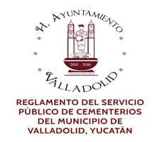 REGLAMENTO DEL SERVICIO PÚBLICO DE CEMENTERIOS DEL MUNICIPIO DE VALLADOLID, YUCATÁN